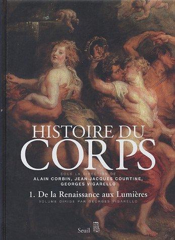 Histoire du corps. Vol. 1. De la Renaissance aux lumières