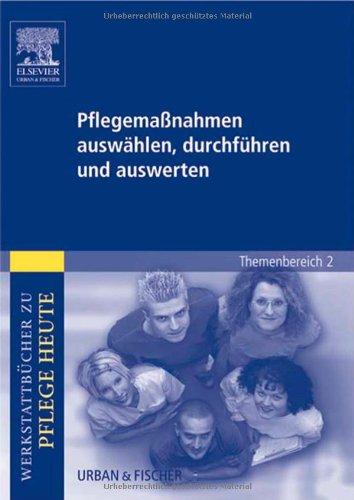 Pflegemaßnahmen auswählen, durchführen und auswerten: Werkstattbücher zu Pflege heute. Themenbereich 2: Analyse und Vorschläge für den Unterricht