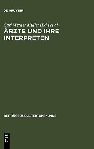 Ärzte und ihre Interpreten: Medizinische Fachtexte der Antike als Forschungsgegenstand der Klassischen Philologie (Beiträge zur Altertumskunde, 238, Band 238)