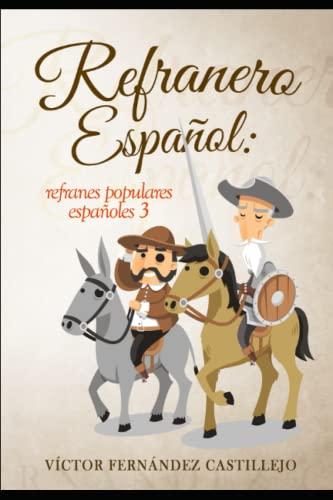 refranero español 3: refranes populares españoles: Dichos, proverbios, paremias, adagios y frases: refranes populares espaoles: Dichos, proverbios, ... refranes populares españoles, Band 3)