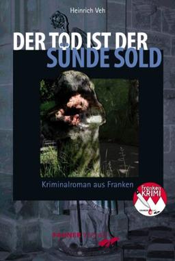 Der Tod ist der Sünde Sold: Kriminalroman aus Franken