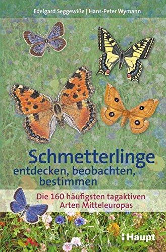 Schmetterlinge entdecken, beobachten, bestimmen: Die 150 häufigsten tagaktiven Arten Mitteleuropas