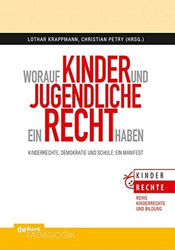 Worauf Kinder und Jugendliche ein Recht haben: Kinderrechte, Demokratie und Schule: Ein Manifest