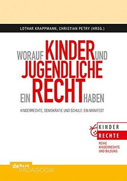 Worauf Kinder und Jugendliche ein Recht haben: Kinderrechte, Demokratie und Schule: Ein Manifest