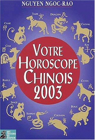 Votre horoscope chinois 2003 : semaine par semaine, tous les signes