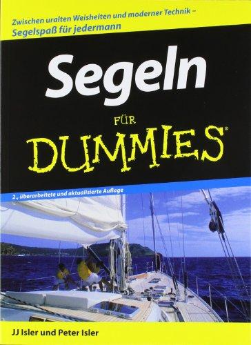 Segeln für Dummies: Zwischen uralten Weisheiten und modernen Techniken. Segelspaß für jedermann