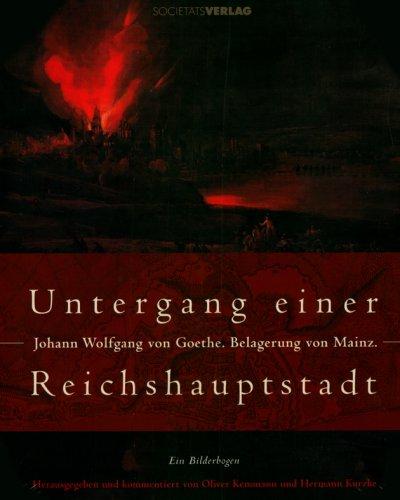 Untergang einer Reichshauptstadt - Johann Wolfgang von Goethe. Belagerung von Mainz