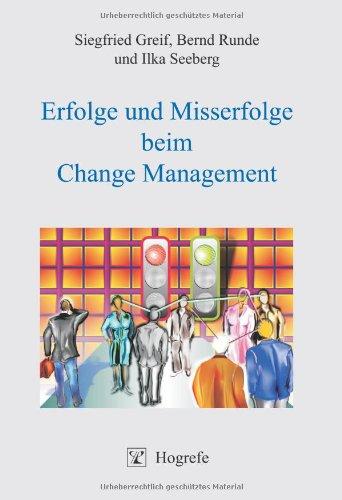 Erfolge und Misserfolge beim Change Management: Eine integrative Theorie und neue praktische Methoden