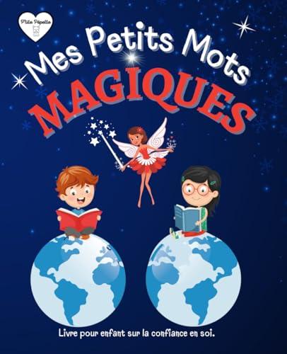 Mes Petits Mots Magiques: Livre pour Enfant sur la Confiance en Soi. Des Affirmations Positives qui Favorisent l'Estime de Soi chez les Enfants, Imagées par de Belles Illustrations en Couleur.