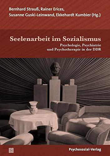 Seelenarbeit im Sozialismus: Psychologie, Psychiatrie und Psychotherapie in der DDR (Forum Psychosozial)