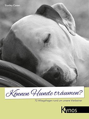 Können Hunde träumen?: 72 Alltagsfragen rund um unsere Vierbeiner