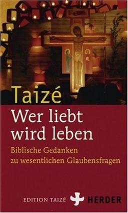 Wer liebt, wird leben: Biblische Gedanken zu wesentlichen Glaubensfragen