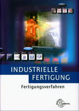 Industrielle Fertigung. Fertigungsverfahren (Lernmaterialien)