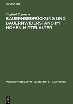 Bauernbedrückung und Bauernwiderstand im hohen Mittelalter: Zur Erforschung der Ursachen bäuerlicher Abwanderung nach Osten im 12. und 13. ... den Urkunden geistlicher Grundherrschaften