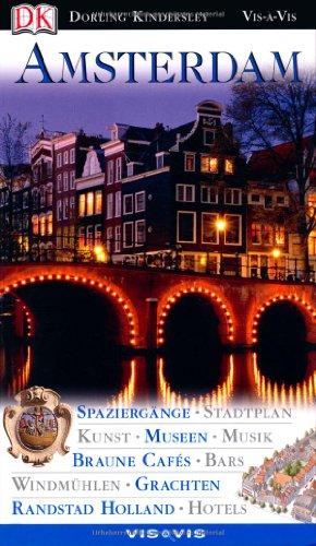 Amsterdam: Spaziergänge, Stadtplan, Kunst, Museen, Musik, Braune Cafés, Bars, Windmühlen, Grachten, Randstadt Holland, Hotels