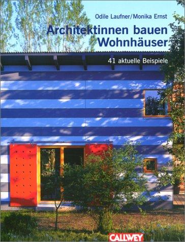 Architektinnen bauen Wohnhäuser. 41 aktuelle Beispiele