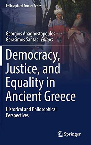 Democracy, Justice, and Equality in Ancient Greece: Historical and Philosophical Perspectives (Philosophical Studies Series, Band 132)