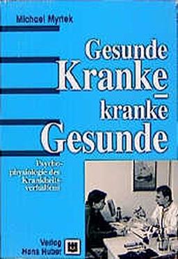 Gesunde Kranke - kranke Gesunde: Psychophysiologie des Krankheitsverhaltens