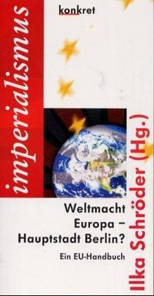 Weltmacht Europa - Hauptstadt Berlin. EU-Handbuch