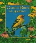 Garden Birds of America: A Gallery of Garden Birds & How to Attract Them