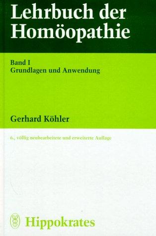 Lehrbuch der Homöopathie 1. Grundlagen und Anwendung