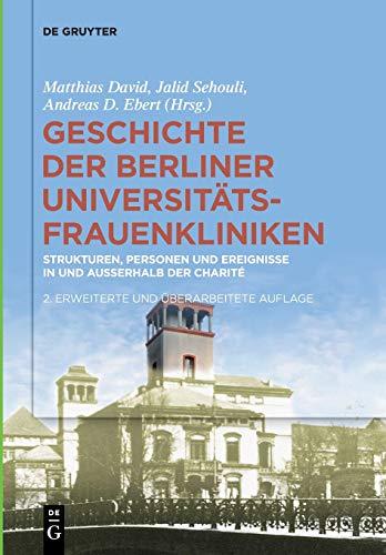 Geschichte der Berliner Universitäts-Frauenkliniken: Strukturen, Personen und Ereignisse in und außerhalb der Charité