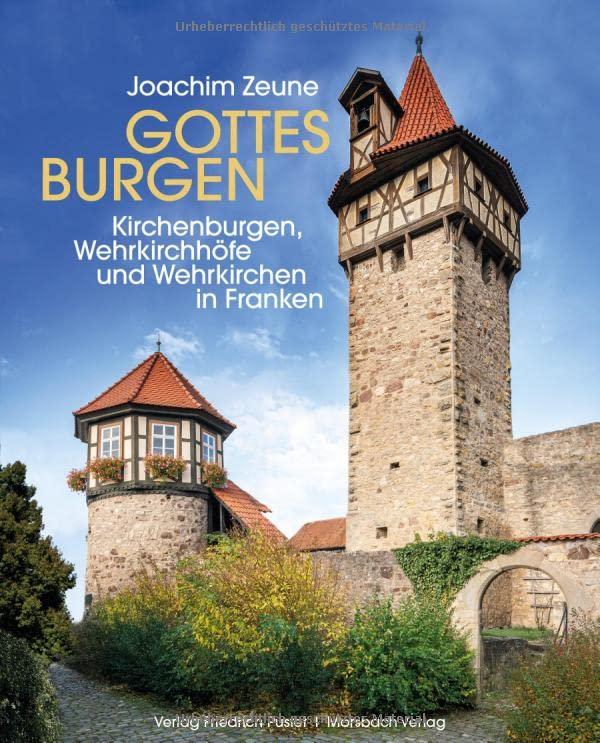 Gottes Burgen: Kirchenburgen, Wehrkirchhöfe und Wehrkirchen in Franken (Bayerische Geschichte)