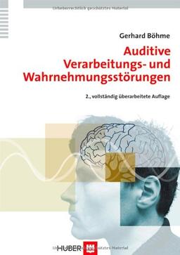 Auditive Verarbeitungs- und Wahrnehmungsstörungen (AVWS) im Kindes- und Erwachsenenalter. Defizite, Diagnostik, Therapiekonzepte, Fallbeschreibungen