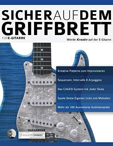 Sicher auf dem Griffbrett für Gitarre: Werde Kreativ auf der E-Gitarre (Technik für Gitarre, Band 2)