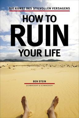 How to ruin your life: Die Kunst des stilvollen Versagens