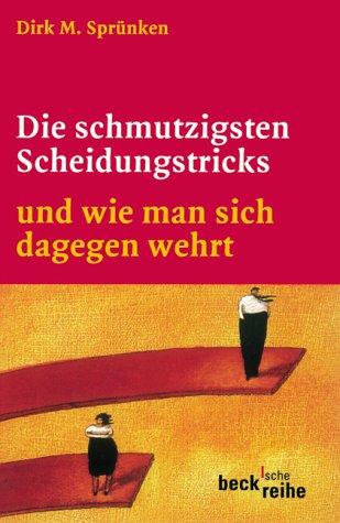 Die schmutzigsten Scheidungstricks: und wie man sich dagegen wehrt