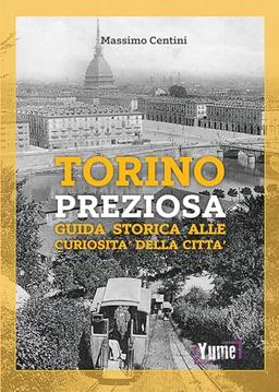 Torino preziosa. Guida storica alle curiosità della città