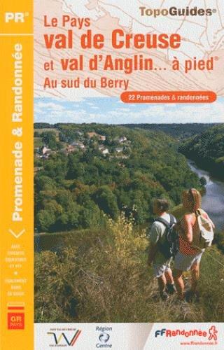 Le pays val de Creuse et val d'Anglin... à pied : au sud du Berry : 22 promenades & randonnées