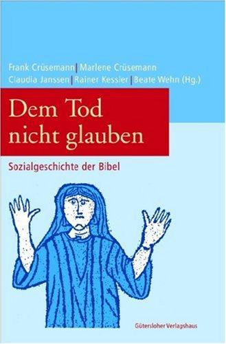 Dem Tod nicht glauben: Sozialgeschichte der Bibel. Festschrift für Luise Schottroff zum 70. Geburtstag