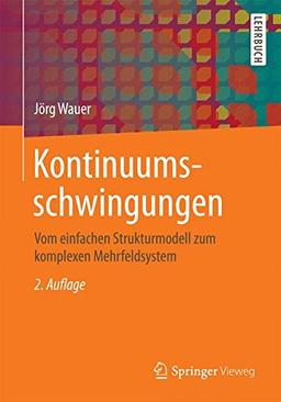 Kontinuumsschwingungen: Vom einfachen Strukturmodell zum komplexen Mehrfeldsystem