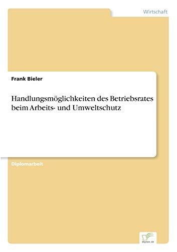 Handlungsmöglichkeiten des Betriebsrates beim Arbeits- und Umweltschutz