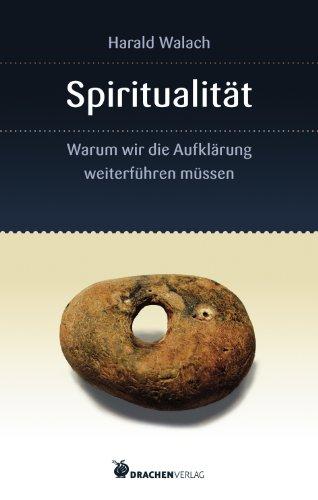 Spiritualität: Warum wir die Aufklärung weiterführen müssen