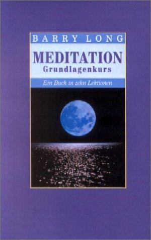 Meditation Grundlagenkurs: Ein Buch in zehn Lektionen