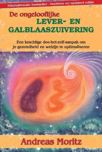 De ongelooflijke lever- en galblaaszuivering: een krachtige doe-het-zelf-aanpak om je gezondheid en welzijn te optimaliseren