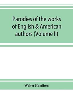 Parodies of the works of English & American authors (Volume II)