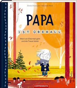 Papa ist überall: Wenn ein Elternteil geht und die Trauer bleibt