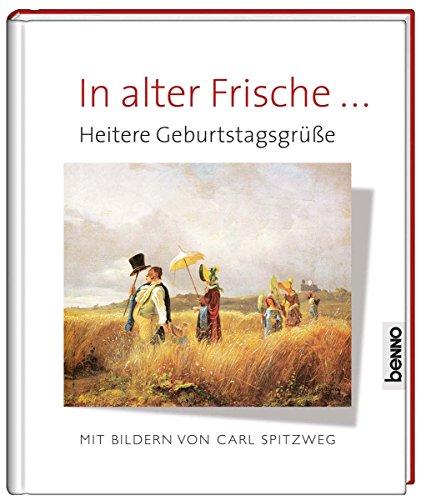 In alter Frische ...: Heitere Geburtstagsgrüße mit Bildern von Carl Spitzweg