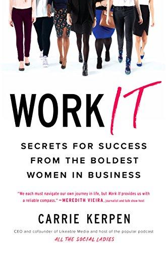 Work It: Secrets for Success from the Boldest Women in Business