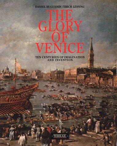 Glory of Venice: Ten Centuries of Dreams and Inventions: Ten Centuries of Imagination and Invention (Collection Angl)