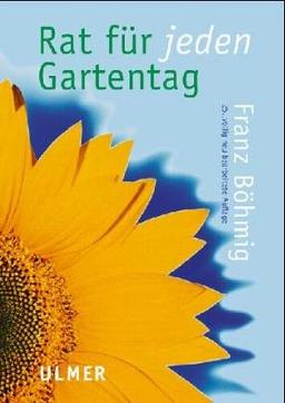 Rat für jeden Gartentag. Ein praktisches Handbuch für den Gartenfreund