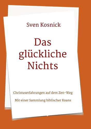 Das glückliche Nichts: Christuserfahrungen auf dem Zen-Weg - Mit einer Sammlung biblischer Koans