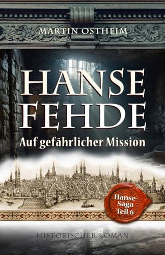 HANSEFEHDE: Auf gefährlicher Mission: Auf gefhrlicher Mission (Hanse-Saga, Band 6)