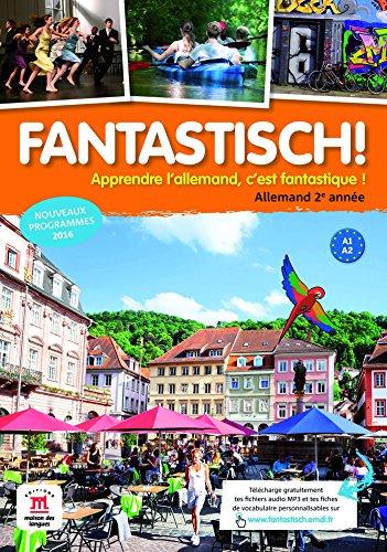 Fantastisch ! allemand 2e année, A1-A2 : apprendre l'allemand, c'est fantastique ! : nouveaux programmes 2016