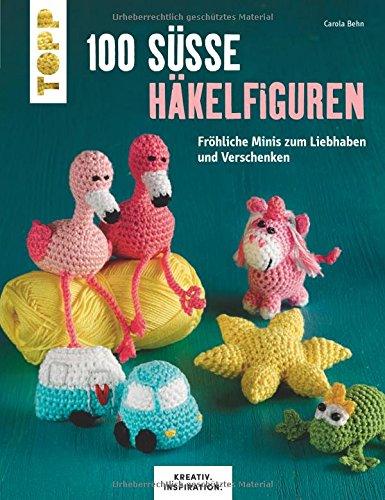 100 süße Häkelfiguren (KREATIV.INSPIRATION): Fröhliche Minis zum Liebhaben und Verschenken