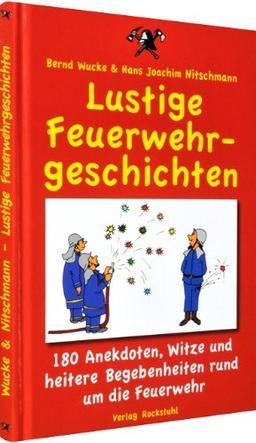 Lustige Feuerwehrgeschichten: 180 Anekdoten, Witze und heitere Begebenheiten rund um die Feuerwehr